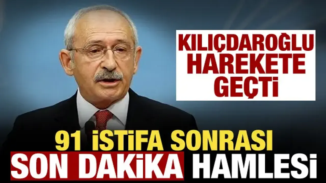 Kılıçdaroğlu'ndan 91 istifa sonrası flaş hamle!