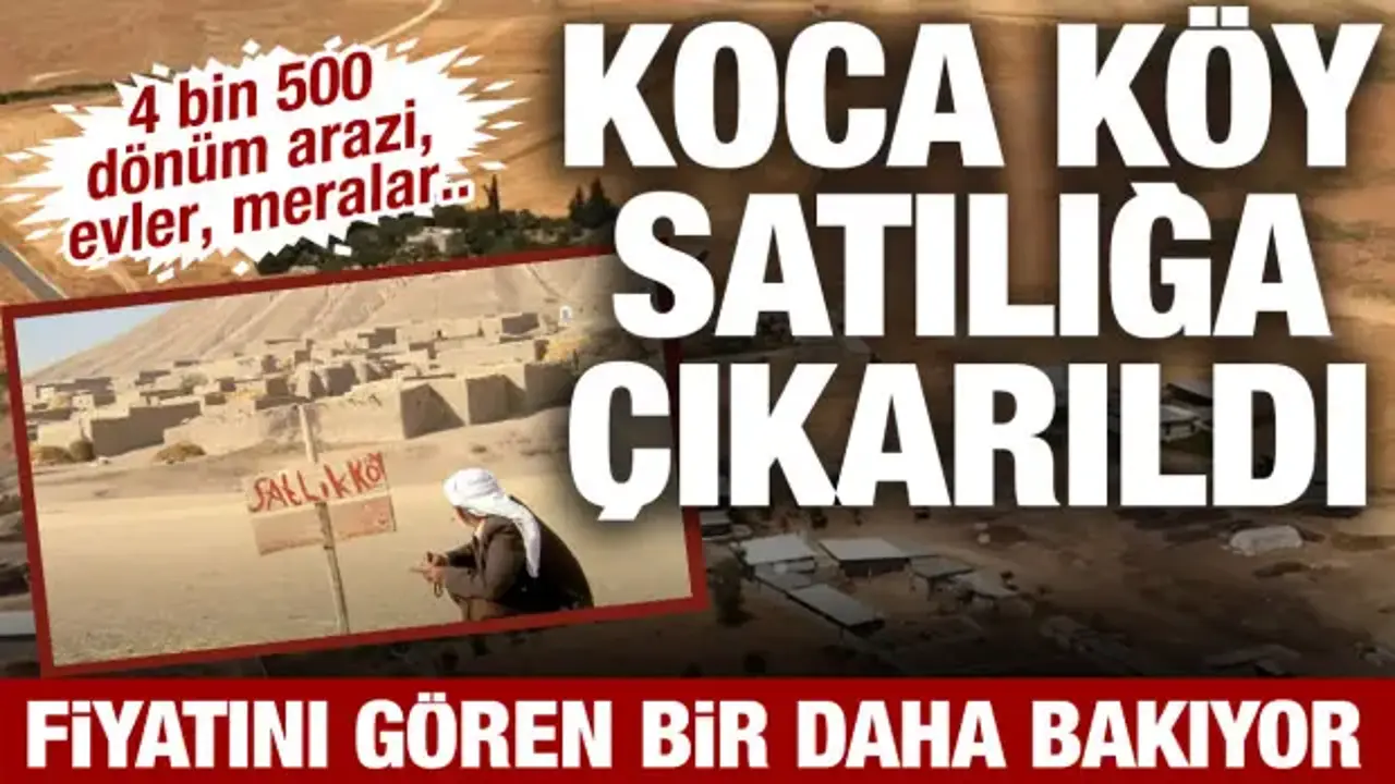 Koca köy satılığa çıkarıldı: Biçilen değeri gören bir daha baktı