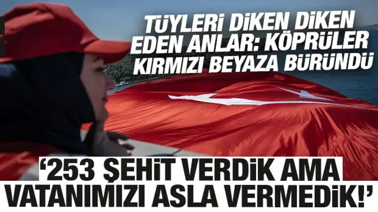 Köprüler kırmızı beyaza büründü: 15 Temmuz'da 253 şehit verdik ama vatanımızı vermedik!