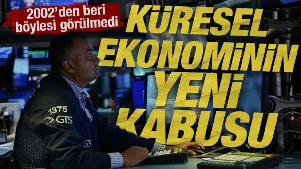 Küresel ekonominin yeni kabusu: 2002'den beri böylesi görülmedi