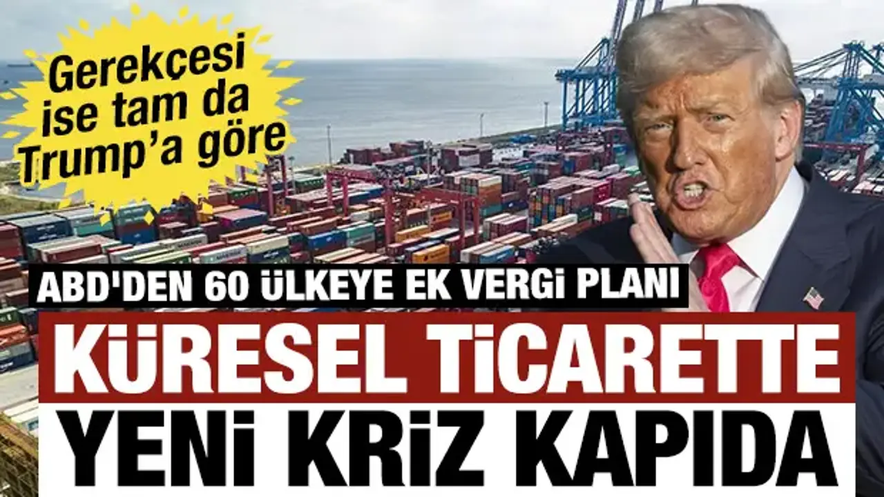 Küresel ticarette yeni kriz kapıda: ABD'den 60 ülkeye ek vergi planı