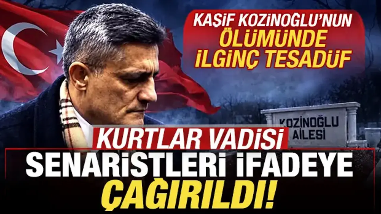 Kurtlar Vadisi senaristleri ifadeye çağırıldı: Kaşif Kozinoğlu'nun ölümünde bomba tesadüf