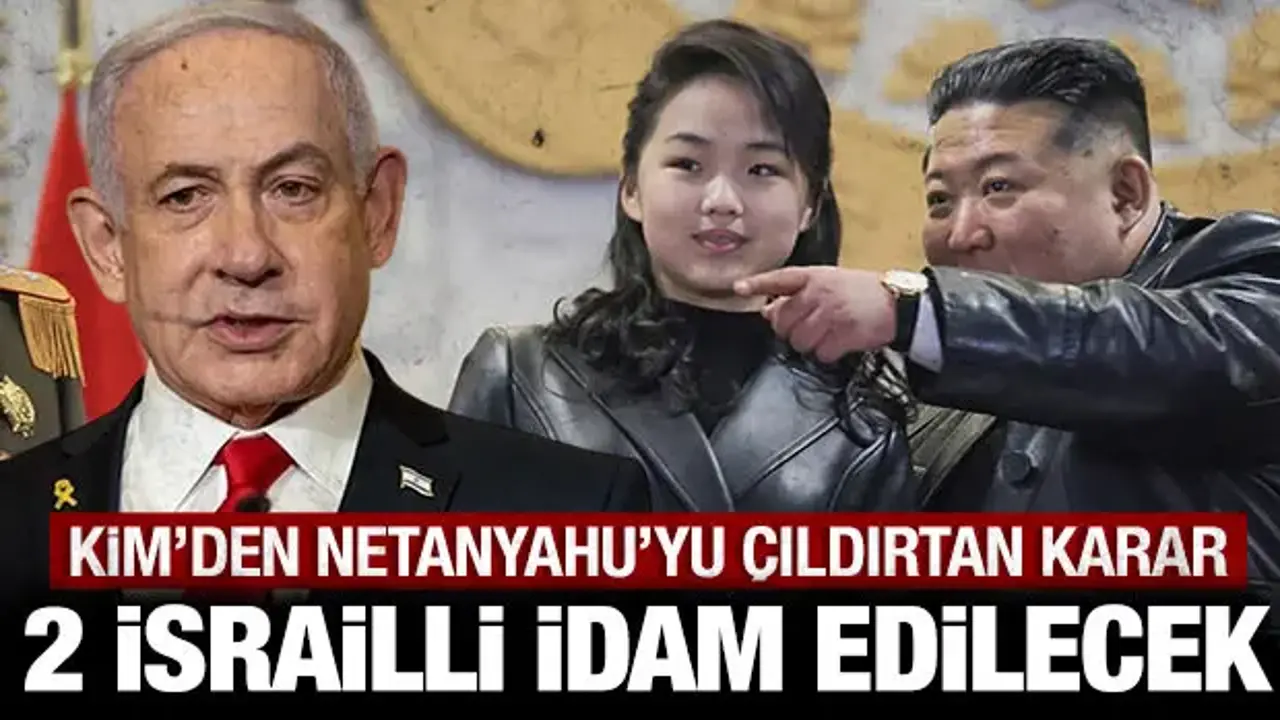 Kuzey Kore lideri Kim'den Netanyahu'yu çıldırtacak karar: 2 İsrailli idam edilecek!