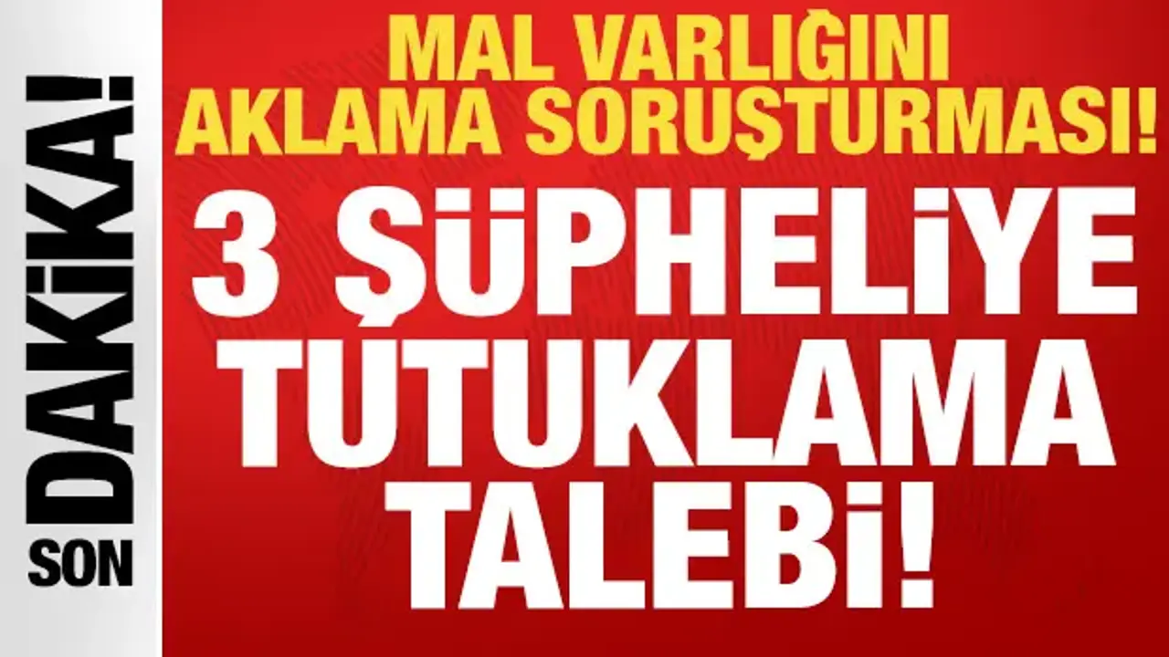 Mal varlığı aklama soruşturmasında 3 şüpheliye tutuklama talebi