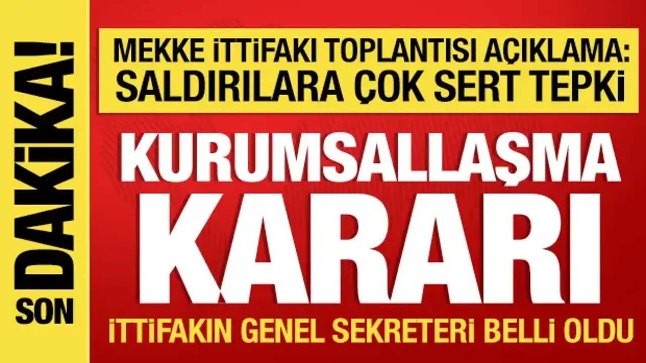 Mekke İttifakı toplantısı sonrası açıklama: Saldırılara sert tepki!