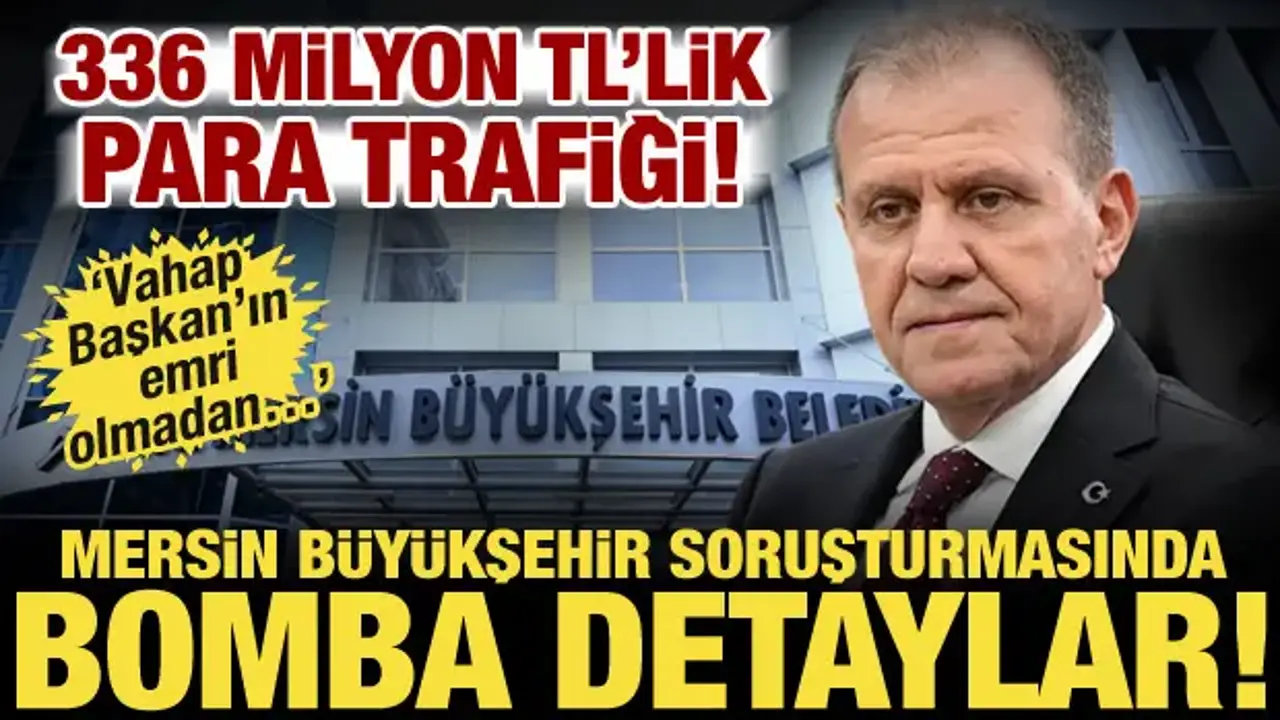 Mersin’de 336 milyon TL’lik ihale yolsuzluğu! Vahap Seçer’in 'olur'ları mercek altında