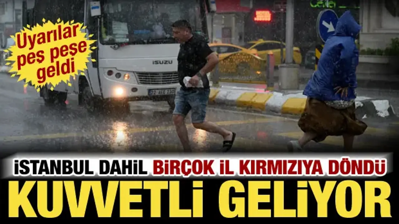 Meteoroloji ve AKOM peş peşe uyardı: İstanbul dahil birçok ilde kuvvetli olacak