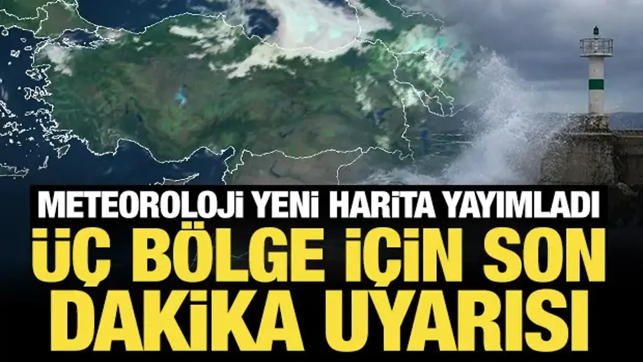 Meteoroloji yeni harita yayımladı: Üç bölge için son dakika uyarısı