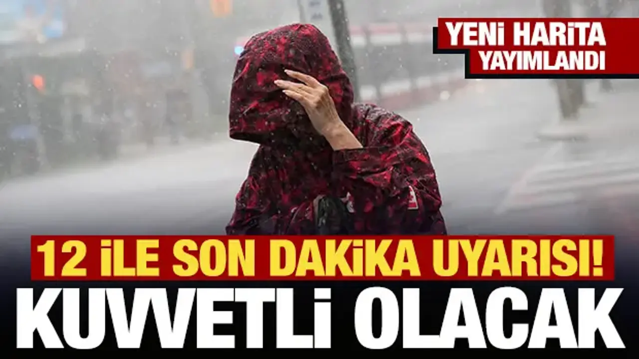 Meteoroloji'den 12 ile son dakika uyarısı! Kuvvetli olacak