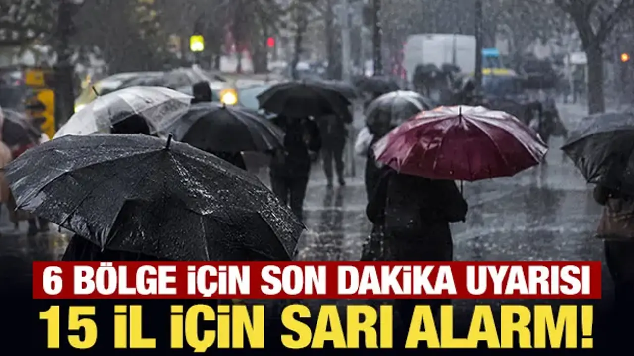 Meteoroloji'den 15 il için sarı alarm! 6 bölge için son dakika uyarısı