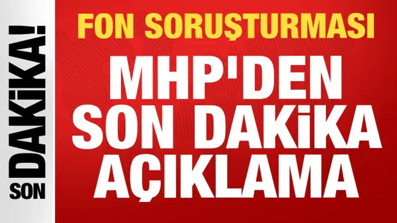 MHP'den fon soruşturmasıyla ilgili açıklama: Devletimize güvenelim!