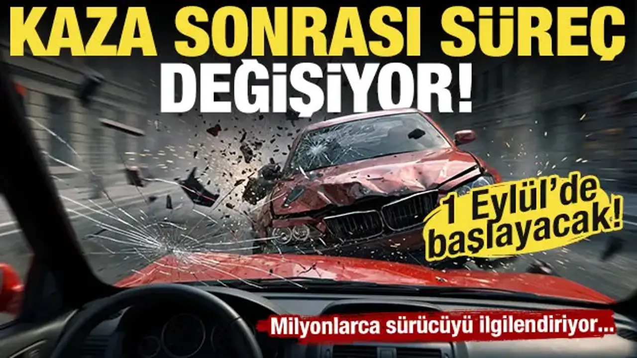Milyonlarca sürücüyü ilgilendiriyor! Kaza sonrası süreç değişiyor: 1 Eylül'de başlayacak!
