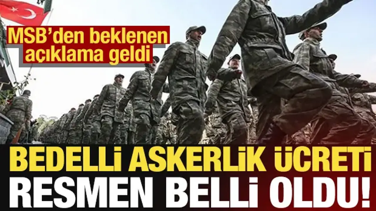 MSB'den beklenen açıklama geldi: Bedelli askerlik ücreti belli oldu!