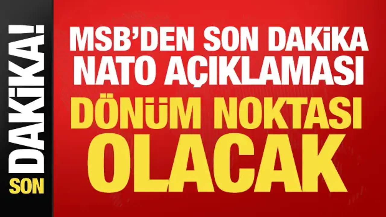 MSB'den son dakika NATO açıklaması: Türkiye stratejik rolünü ortaya koyacak