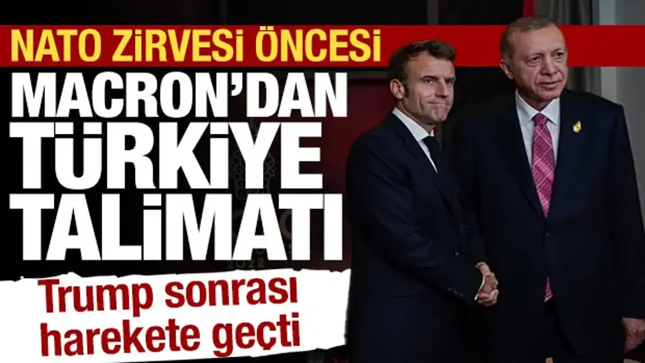 NATO Zirvesi yaklaşırken, Macron'dan Türkiye talimatı