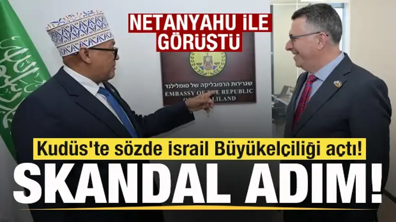 Netanyahu ile görüştü! Somaliland, Kudüs'te sözde İsrail Büyükelçiliği açtı!