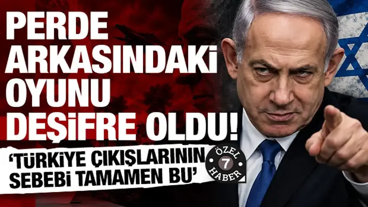Netanyahu Türkiye’yi neden hedefe koydu? Perde arkasındaki hesap deşifre oldu