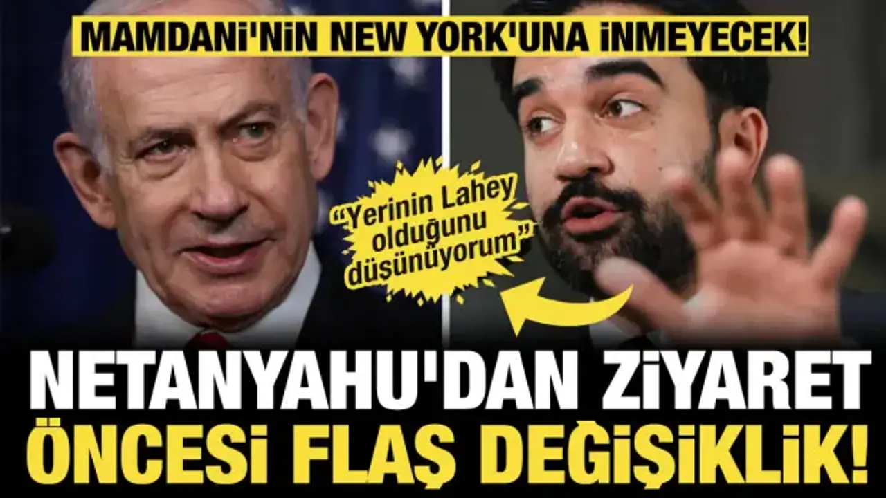Netanyahu'dan ziyaret öncesi flaş değişiklik! Mamdani'nin New York'una inmeyecek!