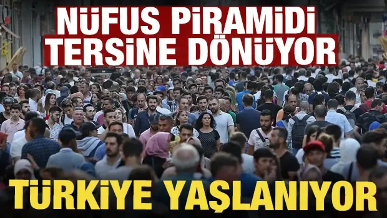 Nüfus piramidi tersine dönüyor: Türkiye yaşlanıyor