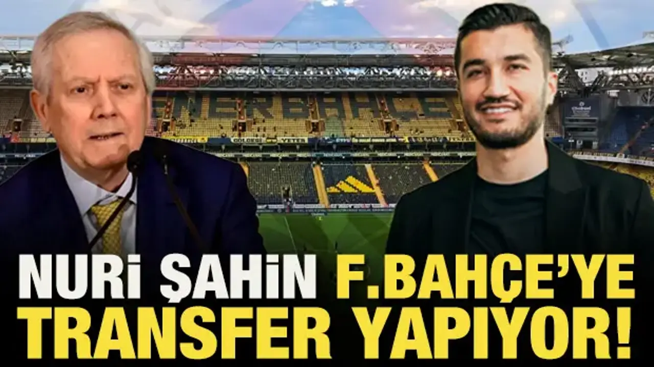 Nuri Şahin Fenerbahçe'ye transfer yapıyor!
