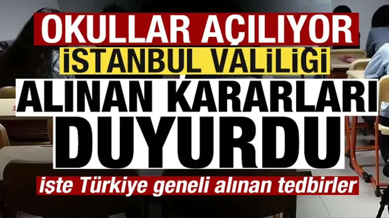 Okullar açılıyor! İstanbul Valiliği alınan kararları duyurdu
