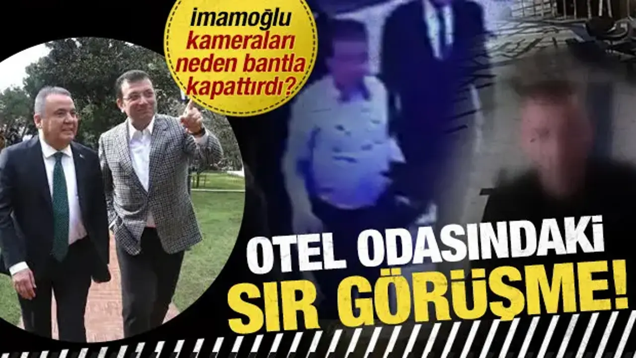 Otel odasındaki sır görüşme: İmamoğlu’nun kameraları neden bantladığı ortaya çıktı