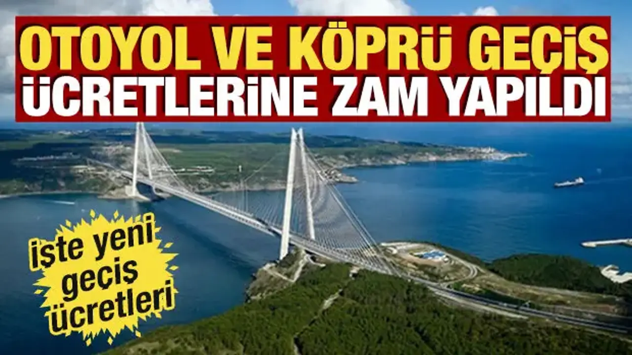 Otoyol ve köprü geçiş ücretlerine zam yapıldı