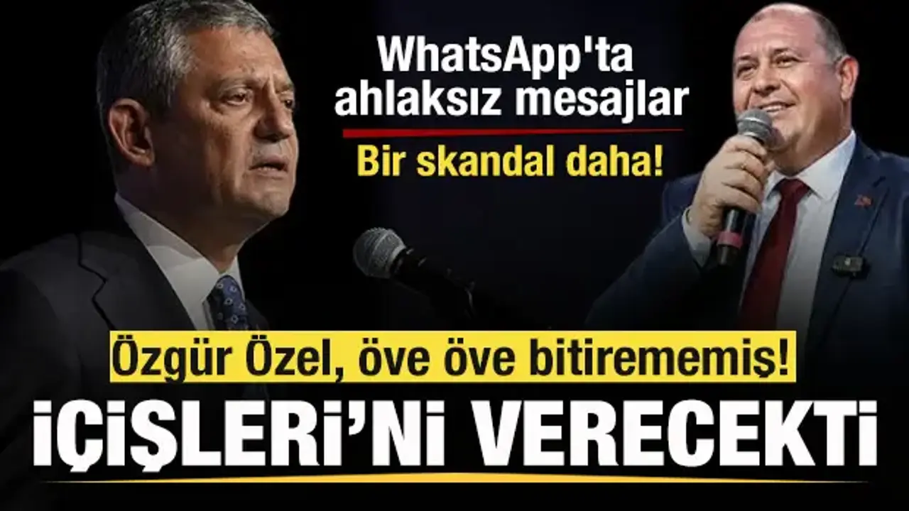 Özgür Özel, İçişleri'ni verecekti! WhatsApp'ta ahlaksız mesajlar sonrası gündem oldu