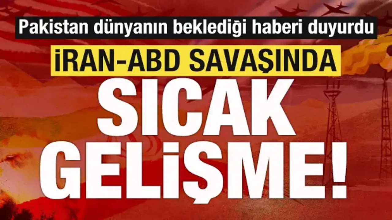 Pakistan duyurdu! ABD-İran savaşında sıcak gelişme!