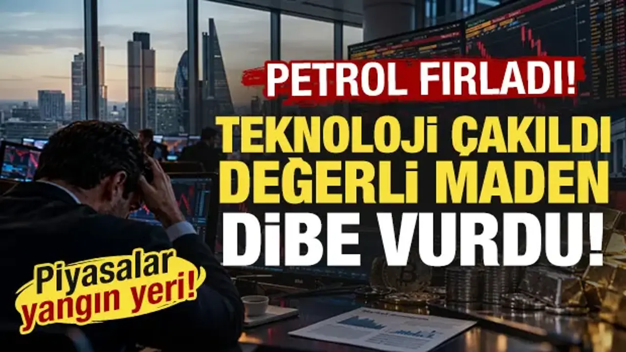 Piyasalar yangın yeri: Petrol fırladı, teknoloji çakıldı, değerli maden dibe vurdu!