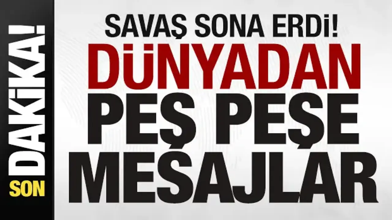 Savaş sona erdi! Dünyadan peş peşe açıklamalar