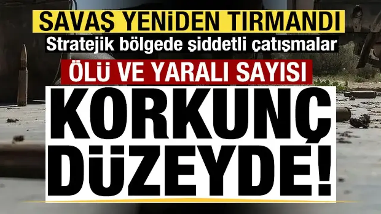 Savaş yeniden tırmandı! Şiddetli çatışmalar! Ölü ve yaralı sayısı korkunç düzeyde!