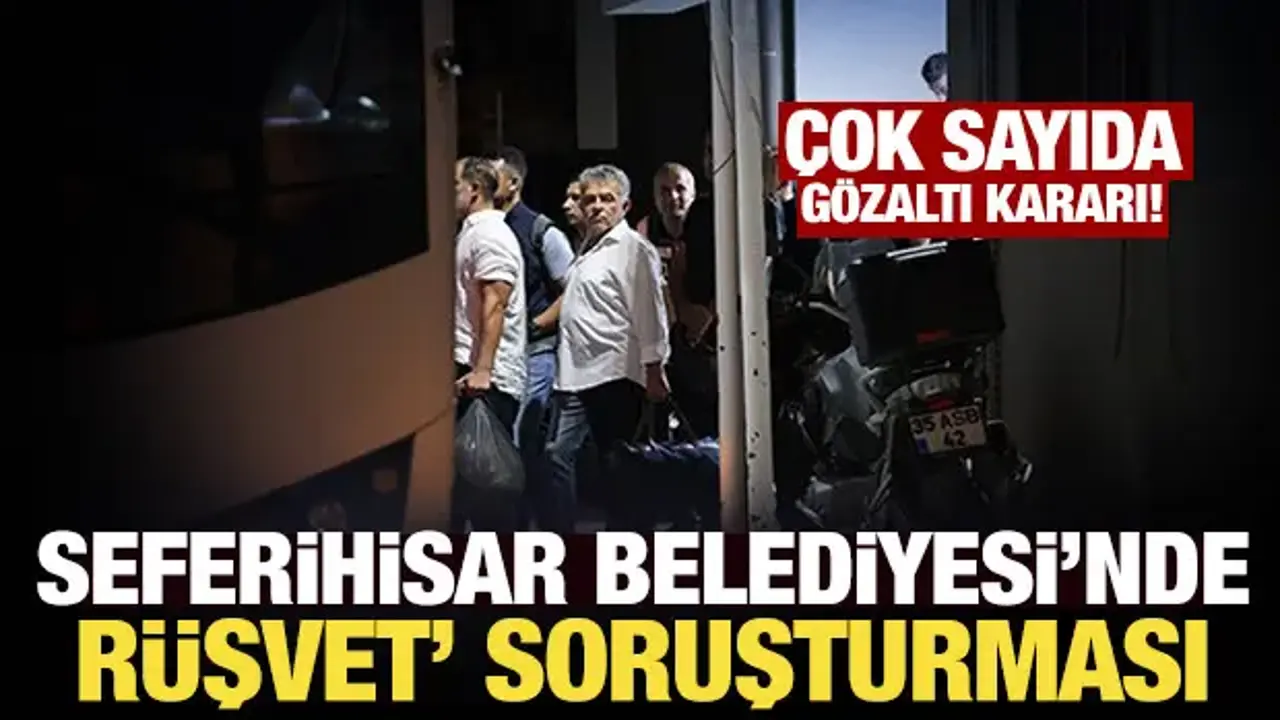 Seferihisar Belediyesine 'rüşvet' soruşturması: 47 şüpheli adliyeye sevk edildi