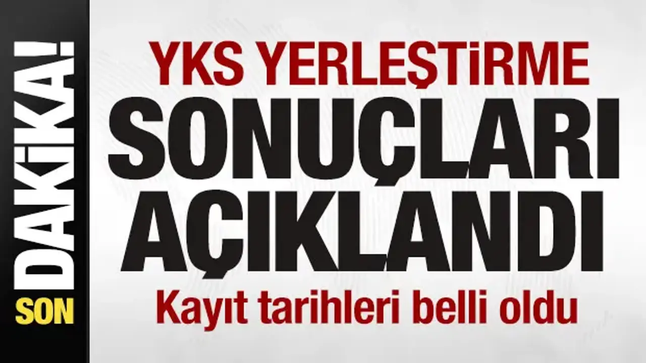 Son dakika: 2026 YKS yerleştirme sonuçları açıklandı! Kayıt tarihleri duyuruldu