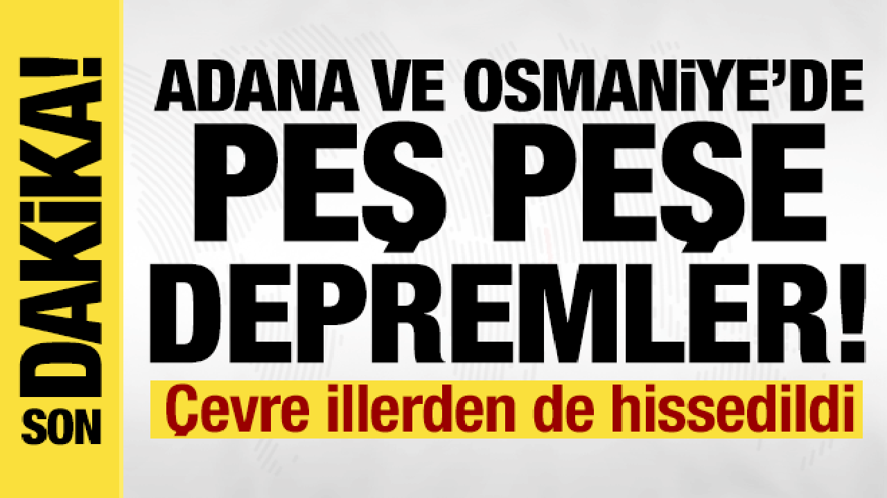 Son dakika: Adana ve Osmaniye'de peş peşe depremler! AFAD'dan açıklama geldi