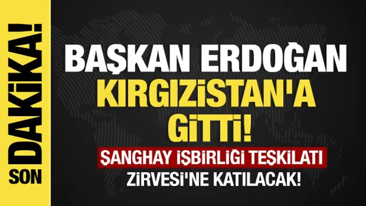 Son dakika... Başkan Erdoğan Kırgızistan'a gitti!