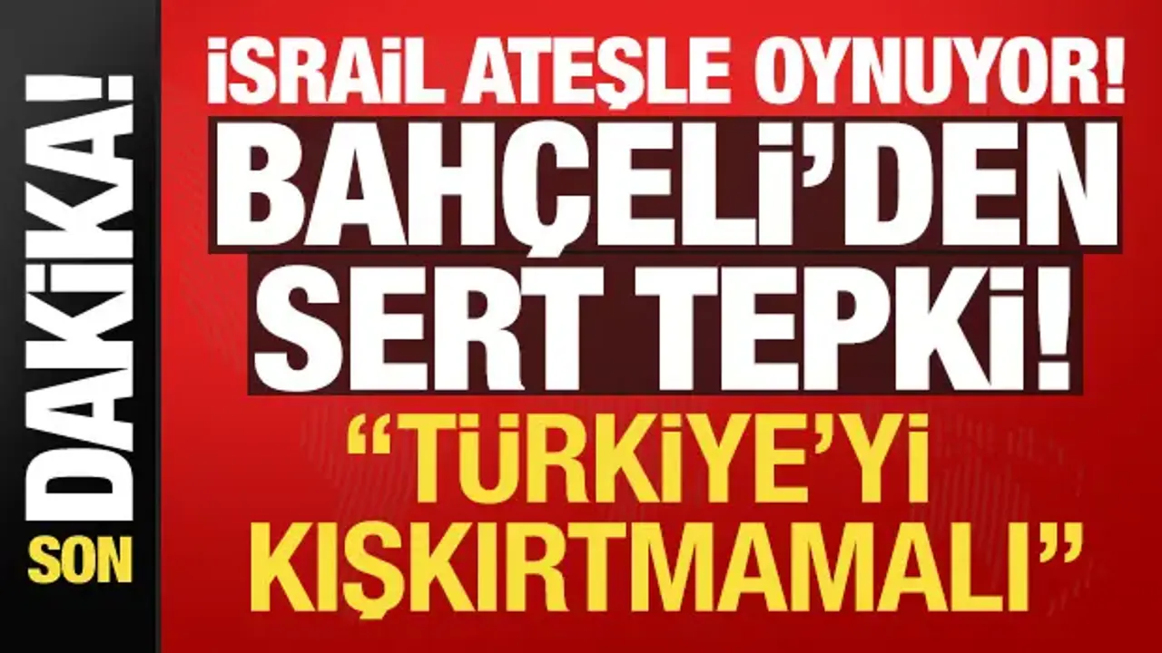 Son dakika: Devlet Bahçeli'den İsrail'e sert tepki!