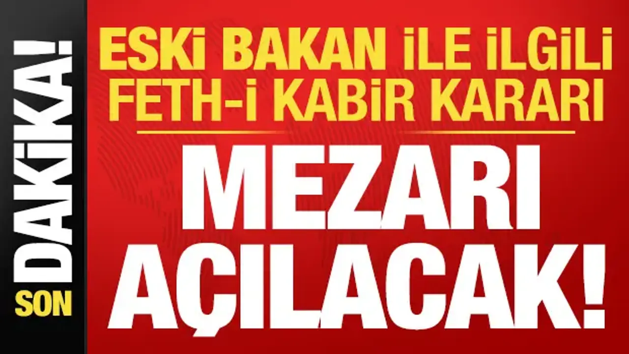 Son dakika: Eski Bakan Denizolgun ile ilgili  feth-i kabir kararı! Mezarı açılacak...