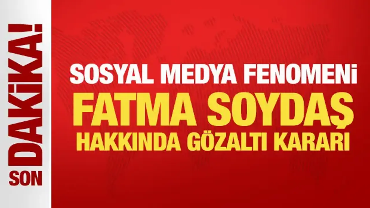 Son Dakika: Fatma Soydaş hakkında gözaltı kararı