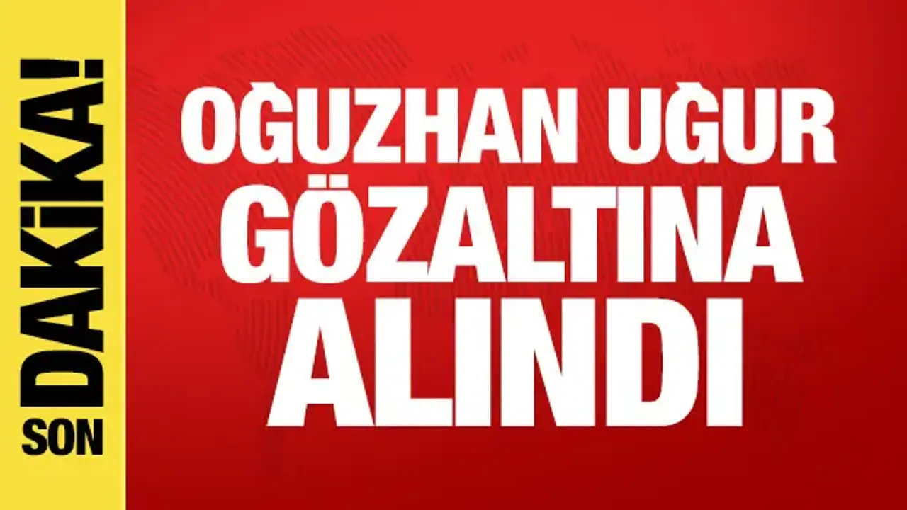 Son dakika haberi: Oğuzhan Uğur gözaltına alındı