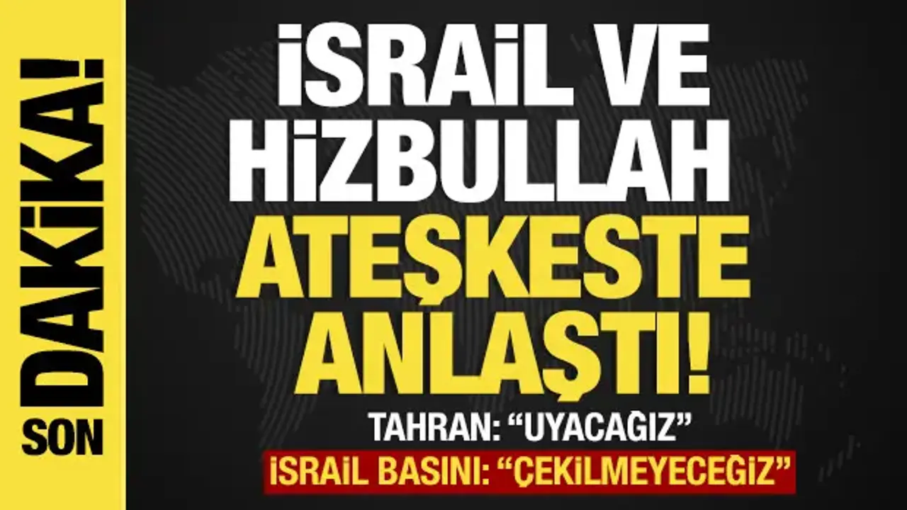 Son dakika... İsrail ve Hizbullah ateşkeste anlaştı