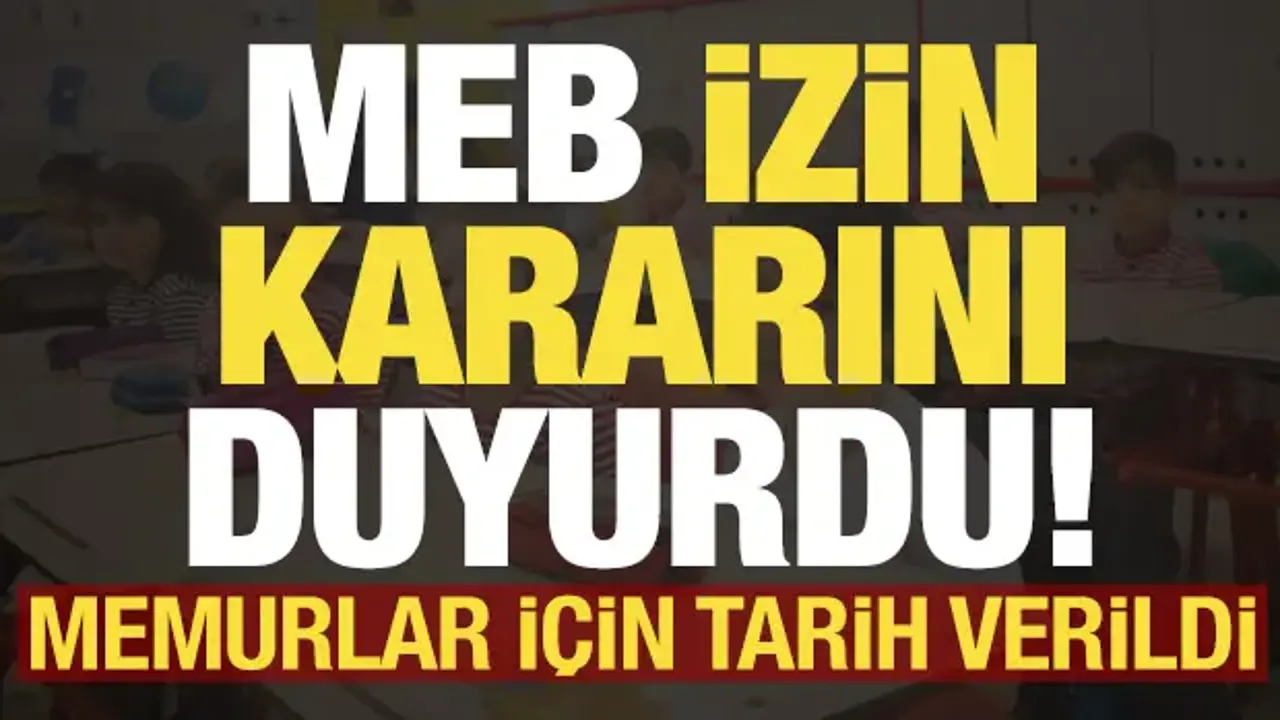 Son dakika: MEB izin kararını duyurdu! Memurlar için tarih verdi...