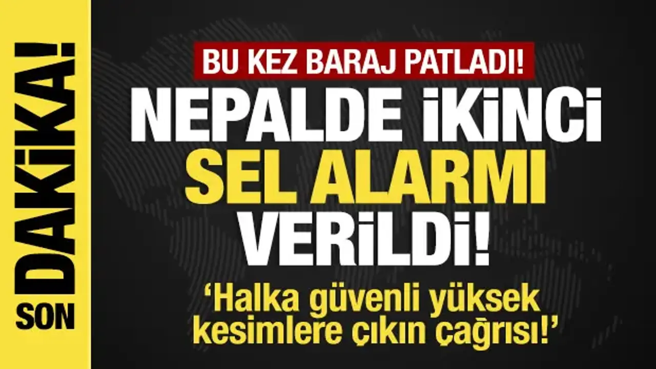 Son dakika... Nepal’de baraj patladı: Halka güvenli yüksek kesimlere çıkın çağrısı!