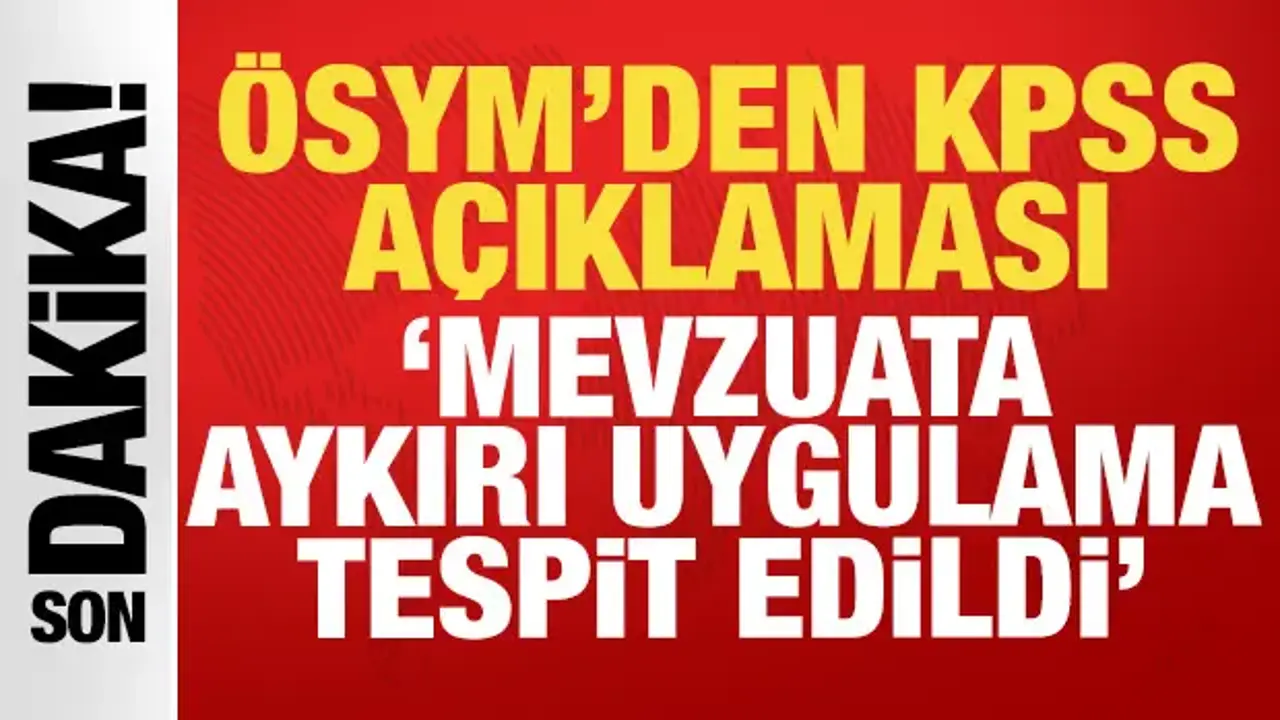 Son dakika: ÖSYM'den KPSS kararı: Mevzuata aykırı uygulama tespit edildi