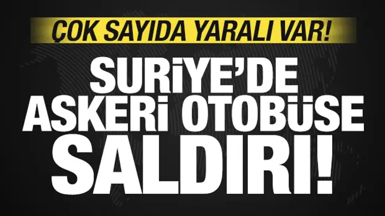 Son dakika: Suriye'de askeri otobüse saldırı! Çok sayıda yaralı var