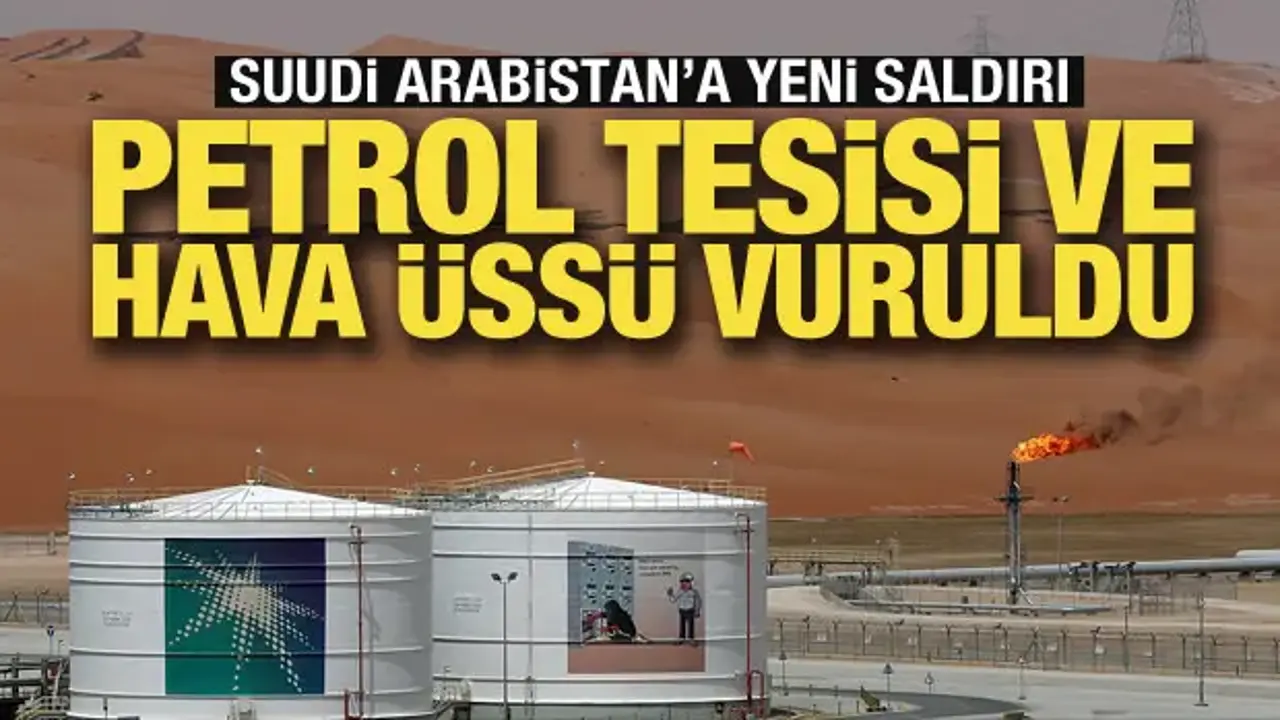 Son dakika... Suudi Arabistan'da petrol tesisi ve hava üssü vuruldu