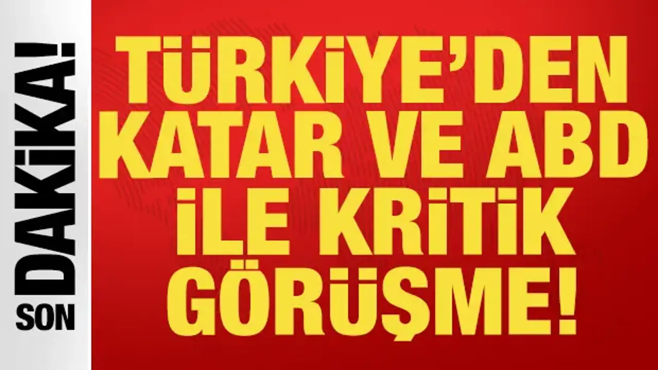 Son dakika: Türkiye'den Katar ve ABD ile kritik görüşme!