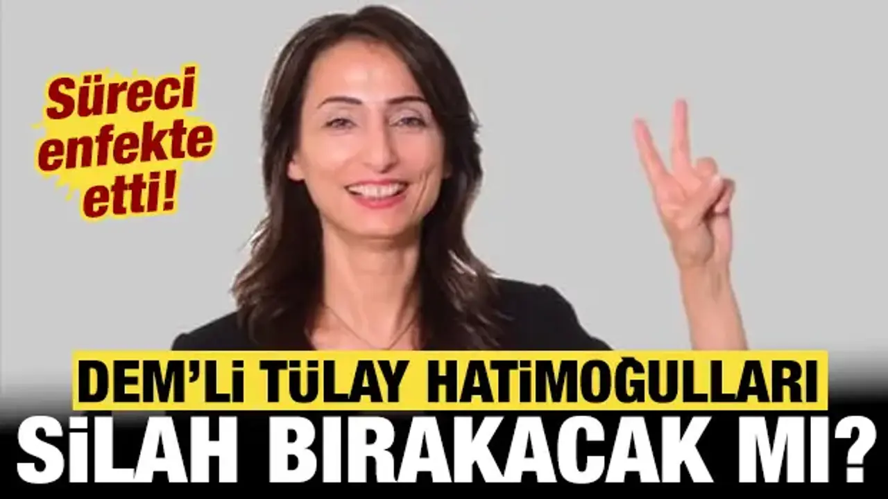 Süreci enfekte etti: DEM'li Hatimoğulları da silah bırakacak mı?