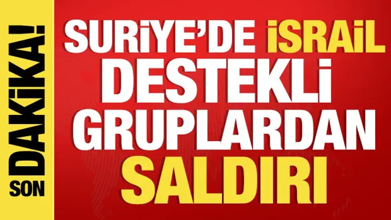 Suriye'de İsrail destekli silahlı gruplardan saldırı