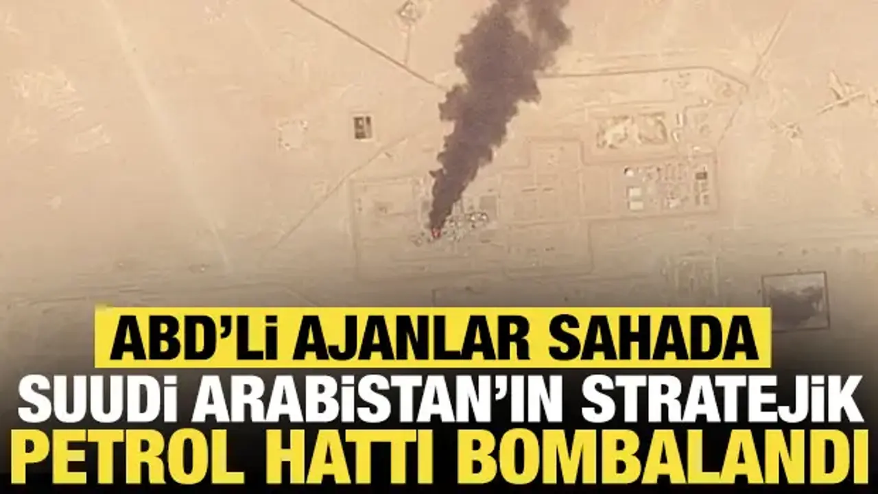 Suudi Arabistan'ın stratejik petrol hattı bombalandı: ABD'li ajanlar sahada
